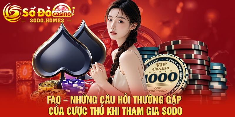 FAQ – Những câu hỏi thường gặp của cược thủ khi tham gia Sodo