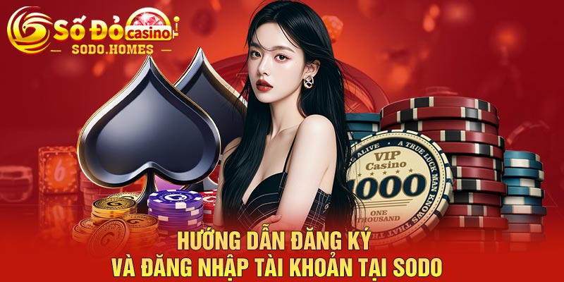 Hướng dẫn đăng ký và đăng nhập tài khoản tại Sodo