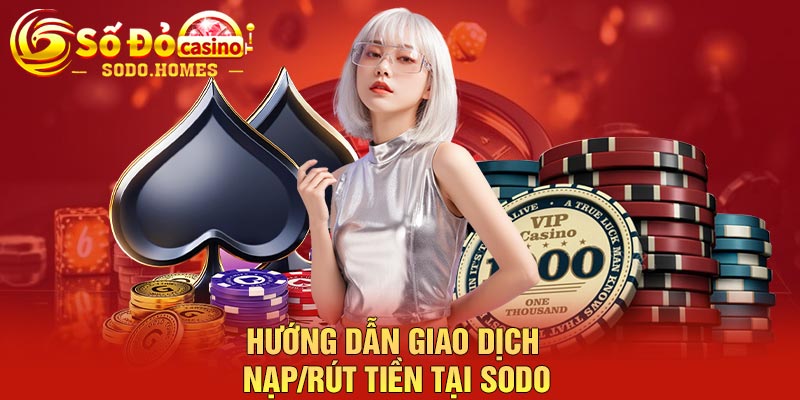Hướng dẫn giao dịch nạp/rút tiền tại Sodo