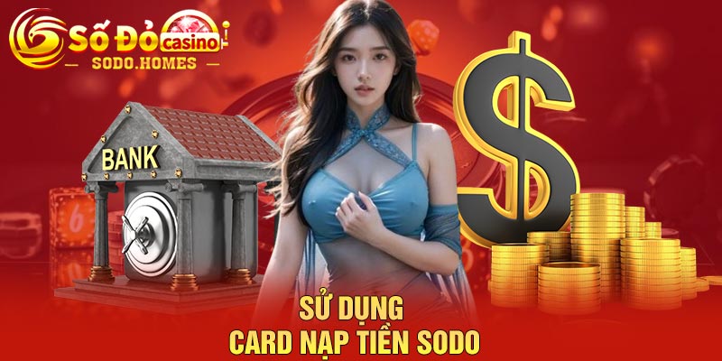 Sử dụng card nạp tiền Sodo