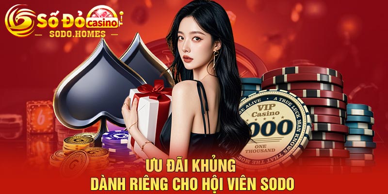 Ưu đãi khủng dành riêng cho hội viên Sodo