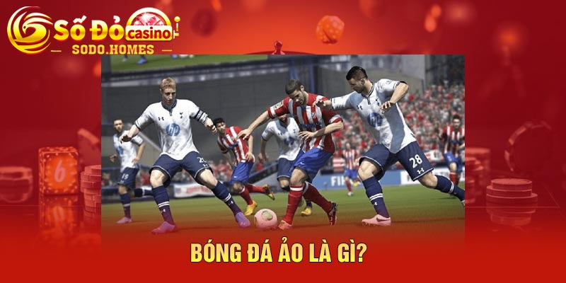 Bóng đá ảo là gì?