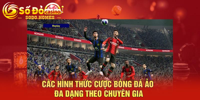 Các hình thức cược bóng đá ảo đa dạng theo chuyên gia