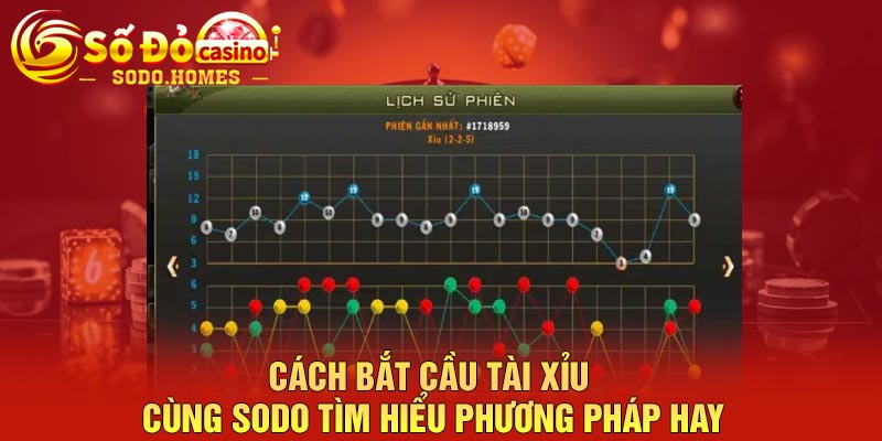 Cách bắt cầu tài xỉu - Cùng sodo tìm hiểu phương pháp hay