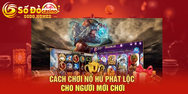 Cách chơi nổ hũ phát lộc cho người mới chơi