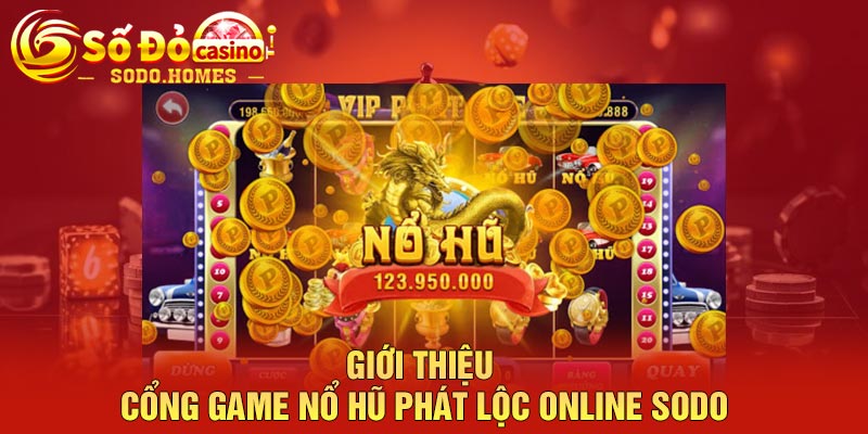 Giới thiệu cổng game nổ hũ phát lộc online Sodo