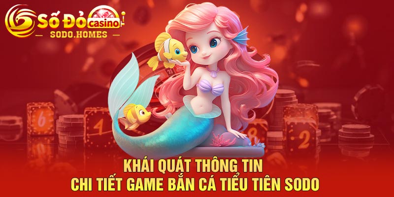 Khái quát thông tin chi tiết game bắn cá tiểu tiên Sodo