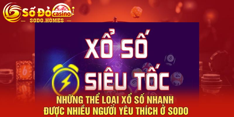 Những thể loại xổ số nhanh được nhiều người yêu thích ở Sodo