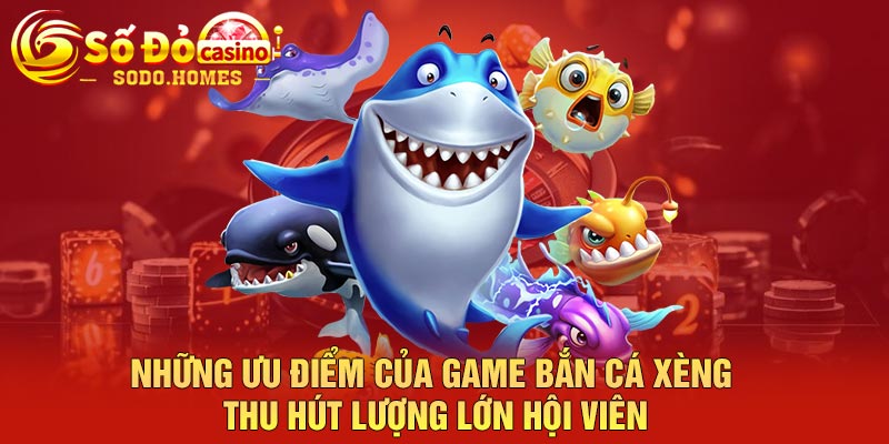 Những ưu điểm của game bắn cá xèng thu hút lượng lớn hội viên