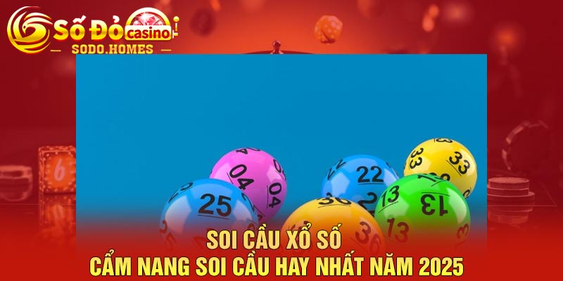 Soi cầu xổ số - Cẩm nang soi cầu hay nhất năm 2025