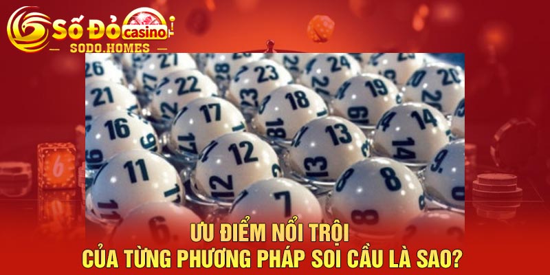 Ưu điểm nổi trội của từng phương pháp soi cầu là sao?